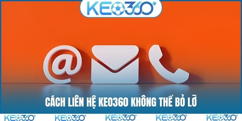Cách liên hệ KEO360 không thể bỏ lỡ