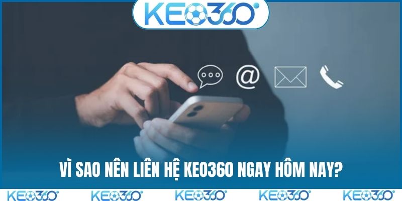 Vì sao nên liên hệ KEO360 ngay hôm nay?