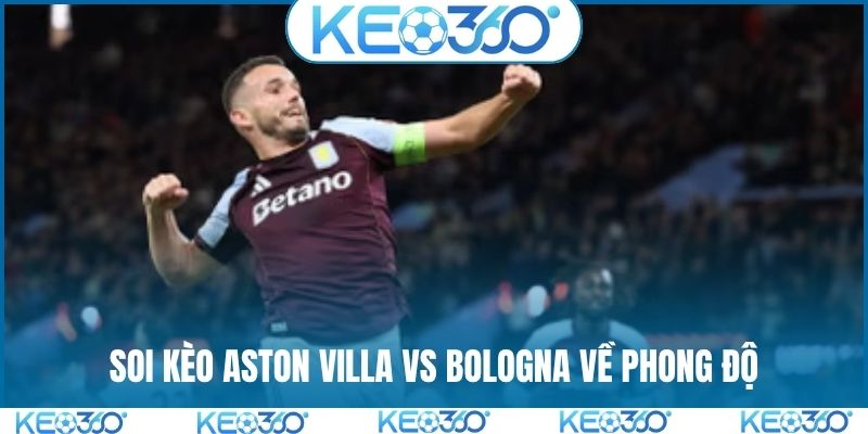 Soi kèo Aston Villa vs Bologna về phong độ