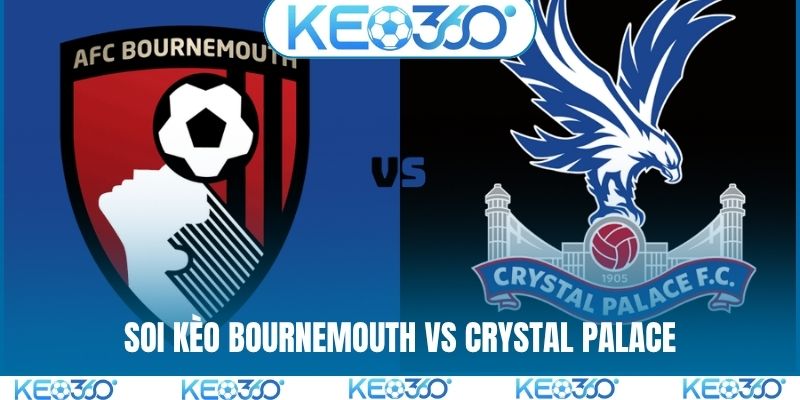Soi kèo Bournemouth vs Crystal Palace, 20h 03/05